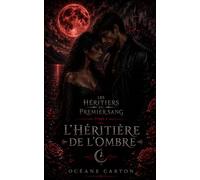 Les Héritiers du Premier Sang: Tome 1 - L'Héritière de l'Ombre