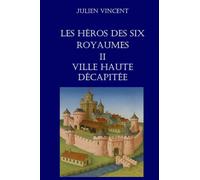 Les héros des six royaumes - TOME 2 : Ville Haute décapitée