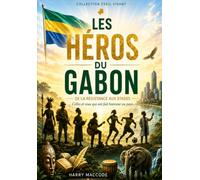 Les Héros du Gabon: De la résistance aux stades : 149 destins gabonais racontés aux écoliers (Éveil Vivant)