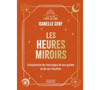 Les heures miroirs: Comprendre le message de ses guides et de son intuition