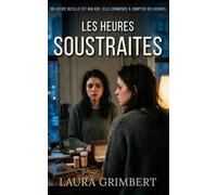 Les Heures Soustraites: Un thriller psychologique sur l'effacement, l'emprise conjugale et la mémoire confisquée. (Les Silences Ordinaires.)
