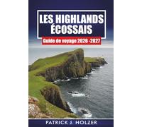 LES HIGHLANDS ÉCOSSAIS Guide de voyage 2026-2027: Itinéraire pratique NC500, sentiers de randonnée, arrêts au château et trajets panoramiques vers l'île de Skye