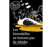 Les hirondelles ne boivent pas de whisky: Poésies de printemps