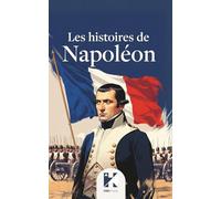 Les histoires de Napoléon: 9 contes pour enfants inspirants sur le courage, le travail et la réussite