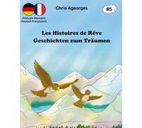Les Histoires de Rêves - Geschichten zum Träumen 5: Die zweisprachigen Gutenachtgeschichten - Les histoires du soir bilingues (Geschichten zum Träumen - Les Histoires de Rêve)