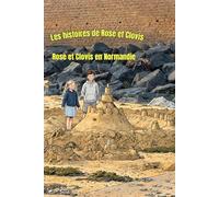 Les histoires de Rose et Clovis: Rose et Clovis en Normandie