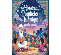 Les histoires des Prophètes Islamique pour les enfants: Un voyage à travers les histoires des 25 prophètes mentionnés dans le Saint Coran, dans ... éducatif pour les enfants et toute la famille