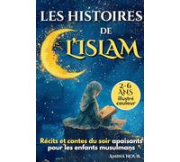 Les histoires du soir de l’Islam: Récits et contes apaisant pour les enfants musulmans, sur les histoires des prophètes, idéal pour le ramadan