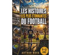 LES HISTOIRES LES PLUS ÉTONNANTES DU FOOTBALL: LES MIRACLES DU TERRAIN
