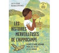 Les Histoires merveilleuses de l'hippocampe: Poèmes d'Aimé Césaire pour les petits et les grands