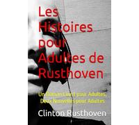 Les Histoires pour Adultes de Rusthoven: Un Roman Court pour Adultes, Deux Nouvelles pour Adultes