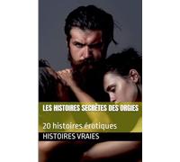 Les histoires secrètes des orgies: 4 (Gang-Bang)