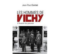 Les hommes de Vichy: L'illusion du pouvoir