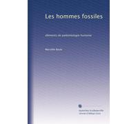 Les hommes fossiles: éléments de paléontologie humaine: Volume 2