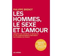 Les hommes, le sexe et l'amour: Enquête sur l'intimité, la sexualité et les comportements amoureux des hommes en France