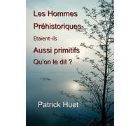 Les hommes préhistoriques étaient-ils aussi primitifs qu'on le dit ?