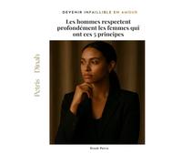 Les hommes respectent profondément les femmes qui ont ces 5 principes (Phase 3 - Devenir infaillible en matière d’amour)