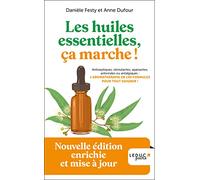 Les huiles essentielles, ça marche !: Nouvelle édition enrichie et mise à jour
