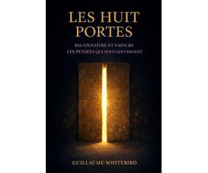 Les Huit Portes: Reconnaître et vaincre les pensées qui nous gouvernent