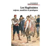 Les Hygienistes. Enjeux, Modeles Et Pratiques (Xviiieme-Xxeme Siecles)