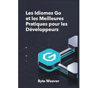 Les Idiomes Go et les Meilleures Pratiques pour les Développeurs