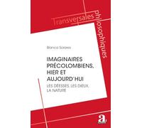 Les imaginaires précolombiens, hier et aujourd'hui: Les déesses, les dieux, la nature (Transversales Philosophiques)
