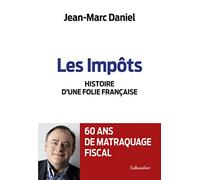Les impôts: Histoire d'une folie française