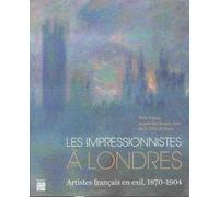 Les impressionnistes à Londres: Artistes français en exil, 1870-1904