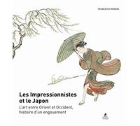 Les Impressionnistes et le Japon: L'art entre Orient et Occident, histoire d'un engouement