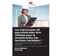 Les imprimantes 3D pourraient-elles être utilisées pour la reconstruction des fonctions sociétales ?: Une étude du point de vue de la gestion de la construction