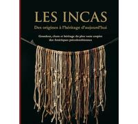 Les Incas: Des origines à l’héritage d’aujourd’hui