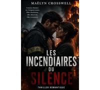 Les incendiaires du silence: Thriller romantique intense entre incendies criminels, obsession psychologique et amour sous tension