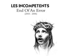 Les Incompetents - End Of An Error (2004-2006)