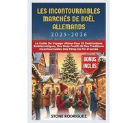 Les Incontournables Marchés De Noël Allemands 2025-2026: Le Guide De Voyage Ultime Pour 35 Destinations Emblématiques, Des Mets Festifs Et Des Traditions Incontournables Des Fêtes De Fin D'année