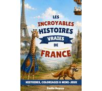 Les incroyables histoires vraies de France: 40 histoires extraordinaires pour enfants curieux de 7 à 10 ans