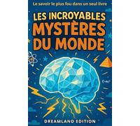 Les Incroyables Mystères Du Monde: Le livre incontournable pour apprendre en s’amusant : histoires vraies, records fous et découvertes étonnantes ! (CP,CE1,CE2,CM1,CM2)