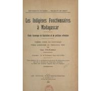 Les Indigènes Fonctionnaires À Madagascar : Étude Historique De Législ