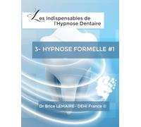 Les Indispensables de l'Hypnose Dentaire - Tome 3 - Hypnose Formelle #1