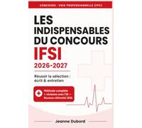 Les Indispensables du Concours IFSI: Réussir la sélection en soins infirmiers 2026-2027 - Voie professionnelle (FPC) : méthode, culture sanitaire et ... entretien oral et révisions avec l'IA