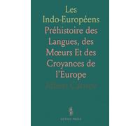 Les Indo-Européens: Préhistoire des Langues, des Mœurs Et des Croyances de l'Europe