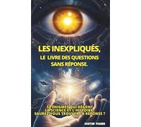 LES INEXPLIQUÉS, le livre des questions sans réponse.: 50 énigmes qui défient la science et l'histoire : saurez-vous trouver la réponse ? (Regards sur le Monde)