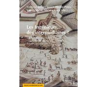 Les ingénieurs, des intermédiaires ?: Transmission et coopération à l'épreuve du terrain (Europe, XVe-XVIIIe siècle)