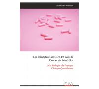 Les Inhibiteurs de CDK4/6 dans le Cancer du Sein HR+: De la Biologie à la Pratique Clinique Quotidienne