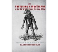 Les Inhumanoïdes: Rencontres avec des êtres qui ne peuvent pas exister !