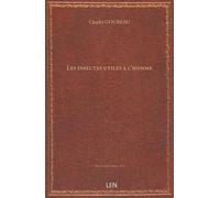 Les insectes utiles à l'homme / par CH. Goureau, …...