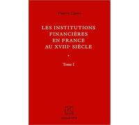 Les institutions financières en France au XVIIIe siècle: Tomes 1 et 2
