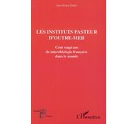 Les instituts pasteurs d'outre-mer. cent vingt ansde microbiologie français de Jean-Pierre Dedet (1 janvier 2001) Broché