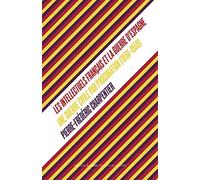 Les Intellectuels français et la guerre d'Espagne: Une guerre civile par procuration (1936-1939)