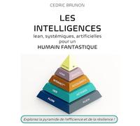 Les intelligences: Lean, systémiques, artificielles au service de l'humain fantastique: Explorez les niveaux de la Pyramide FOILeveryoung® et ... la résilience des organisations performantes