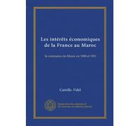 Les intérêts économiques de la France au Maroc: le commerce du Maroc en 1900 et 1901